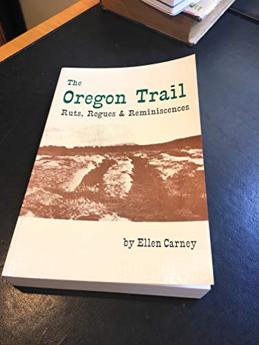 The Oregon Trail: Ruts, Rogues and Reminiscences