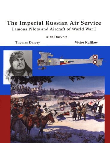 Imperial Russian Air Service: Famous Pilots & Aircraft of World War One.