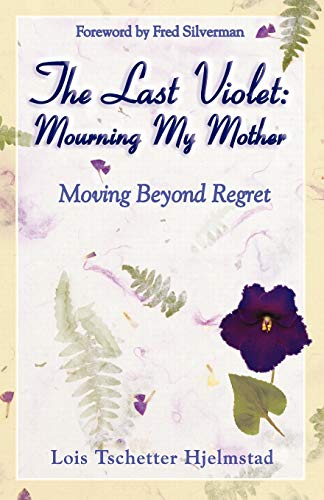 The Last Violet: Mourning My Mother - Moving Beyond Regret