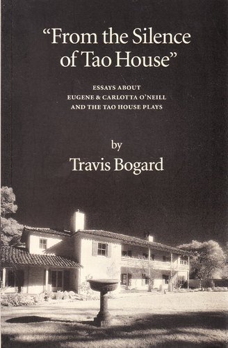From the Silence of Tao House: Essays about Eugene & Carlotta O'Neill and the Tao House Plays