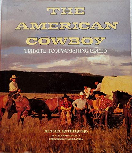 The American Cowboy: Tribute to a Vanishing Breed