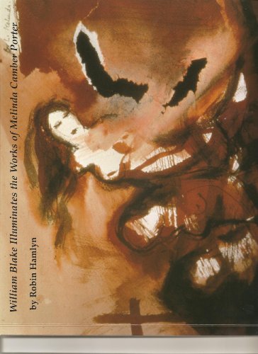 William Blake Illuminates the Works of Melinda Camber Porter, an Exhibition of Twenty Three Works...