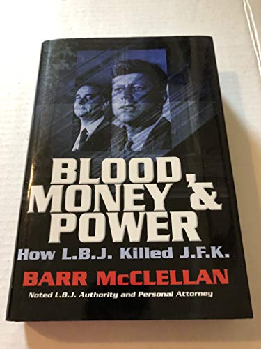 Blood, Money & Power: How LBJ Killed JFK