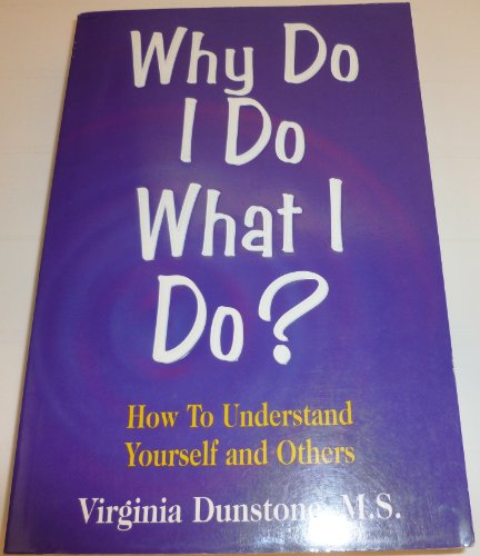 Why Do I Do What I Do : How to Understand Yourself and Others