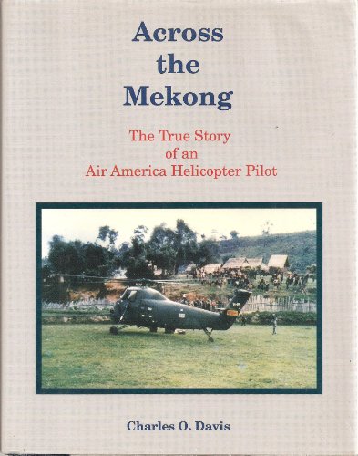 Across the Mekong: The True Story of an Air America Helicopter Pilot (Signed)