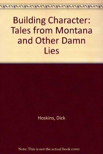 Building Character: Tales from Montana and Other Damn Lies