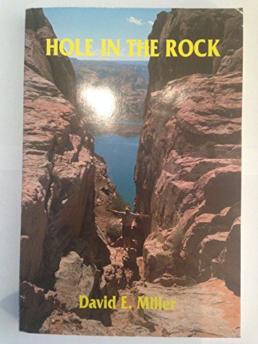 Hole in the Rock - an Epic in the Colonization of the Great American West.