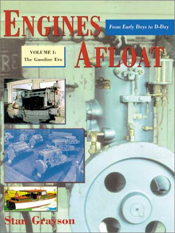 Engines Afloat: From Early Days to D-Day, Vol. 1 : The Gasoline Era