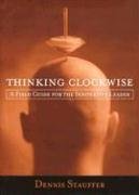 Thinking Clockwise: A Field Guide For The Innovative Leader