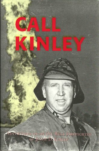 Call Kinley: Adventures of an Oil Well Firefighter