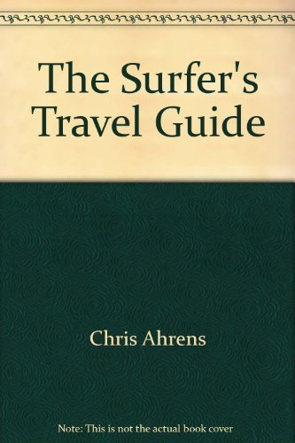 The Surfer's Travel Guide: A Handbook to Surf Paradise