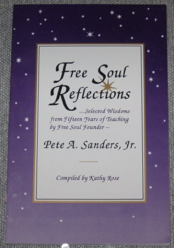 Free Soul Reflections : Selected Wisdoms from 15 Years of Teaching by Free Soul Founder Pete Sanders