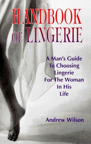 Handbook of Lingerie : A Man's Guide to Choosing Lingerie for the Woman in His Life