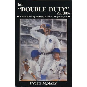 Ted "Double Duty" Radcliffe: 36 Years of Pitching & Catching in Baseball's Negro Leagues