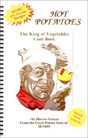 HOT POTATOES - The King of Vegetables Cook Book