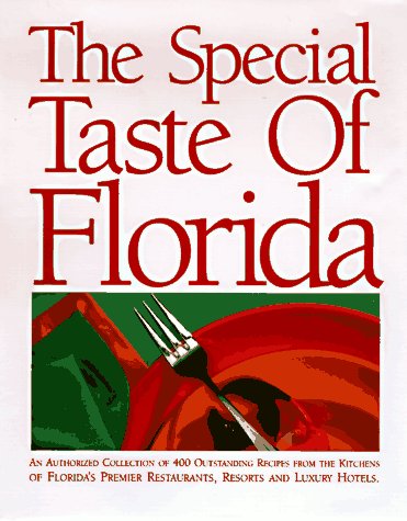 Special Taste of Florida : An Authorized Collection of 400 Outstanding Recipes from the Kitchens ...