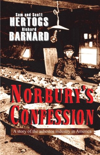 Norbury's Confession: A Story of the Asbestos Industry in America - An Original Novel By Scott He...
