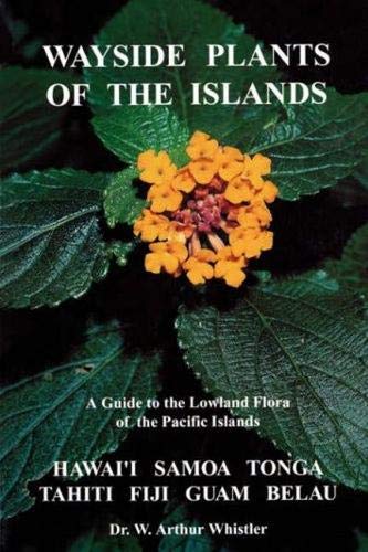 Wayside Plants of the Islands a Guide to the Lowland Flora of the Pacific Islands