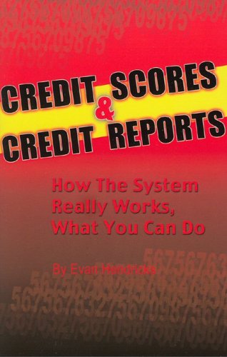 Credit Scores & Credit Reports: How the System Works What You Can Do