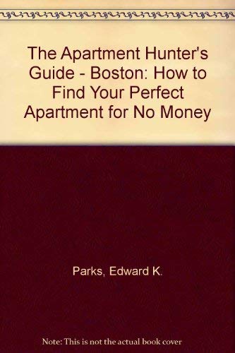 The Apartment Hunter's Guide - Boston: How to Find Your Perfect Apartment for No Money