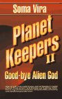 Planet Keepers II: Good-bye Alien God (Book 2)