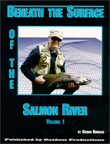 Beneath the Surface of the Salmon River, Volume 1