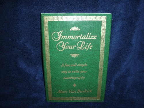 Immortalize Your Life: a Fun and Simple Way to Write Your Autobiography