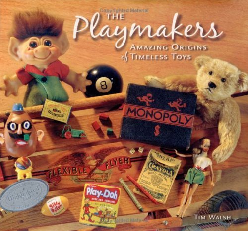 The Playmakers: Amazing Origins of Timeless Toys