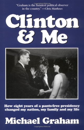 Clinton & Me: How Eight Years of a Pants-free Presidency Changed My Nation, My Family, and My Life