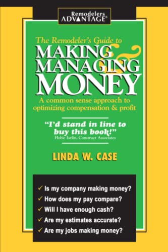 The Remodeler's Guide to Making & Managing Money: A Common Sense Approach to Optimizing Compensat...