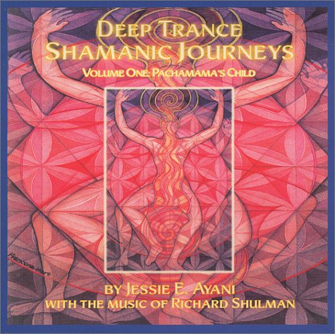 Deep Trance Shamanic Journey; Volume One: Pachamamas Child