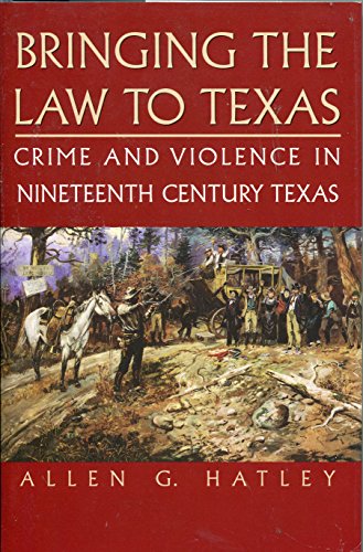 Bringing the Law to Texas: Crime and Violence in Nineteenth Century Texas