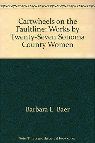 Cartwheels on the Faultline: Works By Twenty-Seven Sonoma County Women