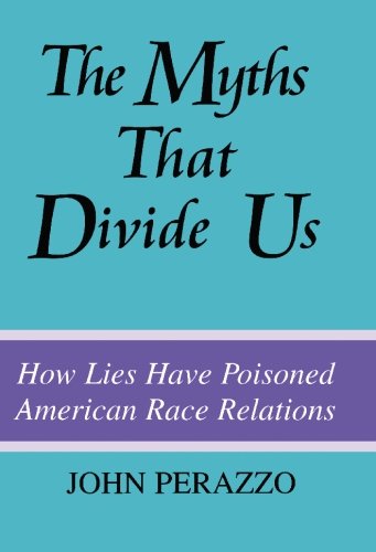 The Myths That Divide Us: How Lies Have Poisoned American Race Relations {SECOND EDITION}