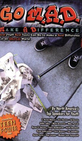 Go M.A.D. : Make A Difference - Real Stuff Real Teens Can Do to Make a Real Difference.in an Unre...
