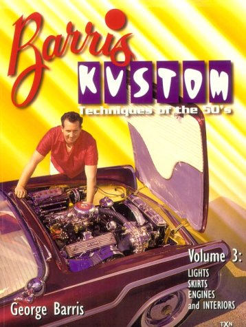 Barris Kustom Techniques of the 50's Volume 3: Lights, Skirts, Engine and Interiors (Volume Three...
