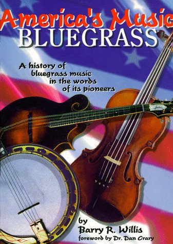 America's Music: Bluegrass : A History of Bluegrass Music in the Words of Its Pioneers