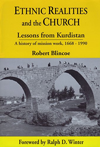 Ethnic Realities and the Church: Lessons from Kurdistan, a History of Mission Work, 1668-1990
Ethnic Realities and the Church: Lessons from Kurdistan, a History of Mission Work, 1668-1990