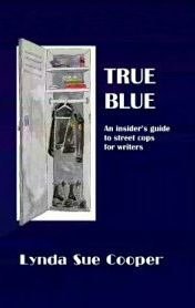 True Blue An Insider's Guide to street cops for writers. SIGNED