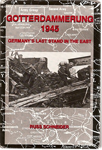 Gotterdammerung 1945: Germany's Last Stand in the East