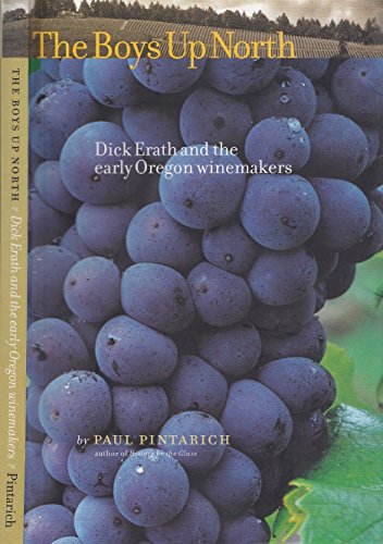 BOYS UP NORTH, Dick Erath and the Early Oregon Wine Makers