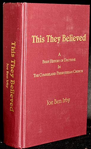 This They Believed, a Brief History of Doctrine in the Cumberland Presbyterian Church