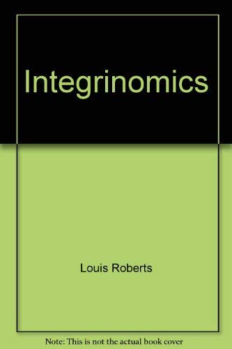 Integrinomics: For a better life by doing for yourself what others cannot do for You