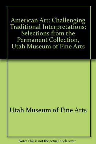 American Art: Challenging Traditional Interpretations: Selections from the Permanent Collection, ...