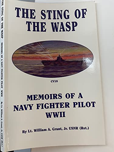 The sting of the Wasp: Memoirs of a Navy fighter pilot WWII