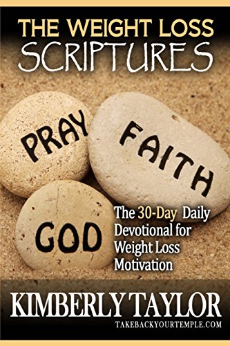 The Weight Loss Scriptures: The 30-Day Daily Devotional for Weight Loss Motivation
