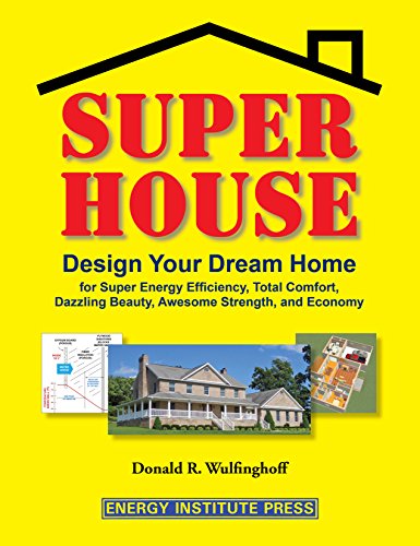 Super House: Design Your Dream Home for Super Energy Efficiency, Total Comfort, Dazzling Beauty, Awesome Strength, and Economy
Super House: Design Your Dream Home for Super Energy Efficiency, Total Comfort, Dazzling Beauty, Awesome Strength, and Economy