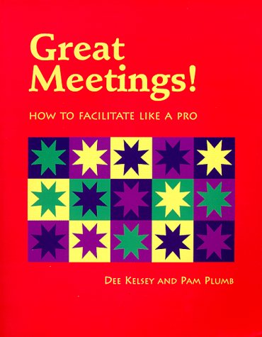 Great Meetings!: How to Facilitate Like a Pro