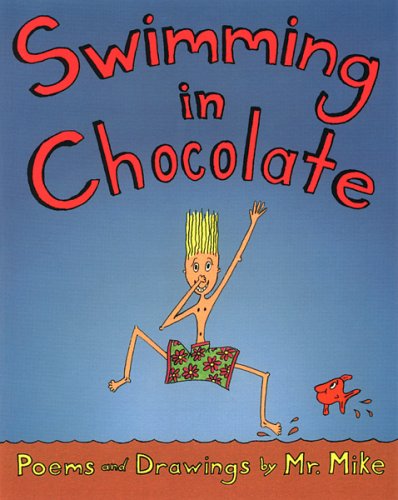 Swimming in Chocolate: Poems & Drawings by Mr. Mike