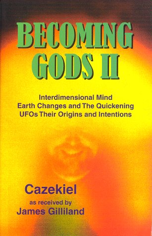 Becoming Gods II: Interdimensional Mind, Earth Changes & the Quickening